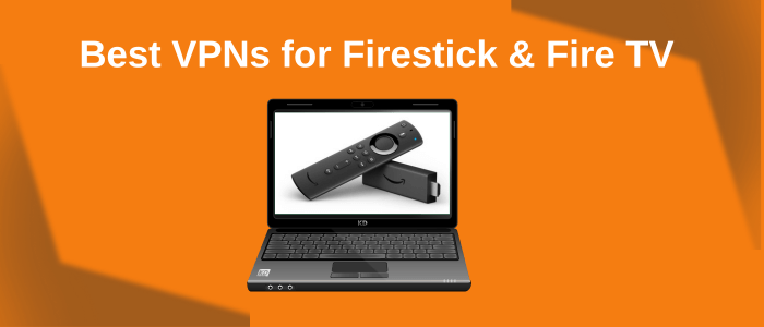 best-vpns-for-firestick- fire-tv